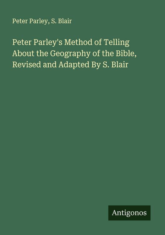 Produktbild: Peter Parley's Method of Telling About the Geography of the Bible, Revised and Adapted By S. Blair