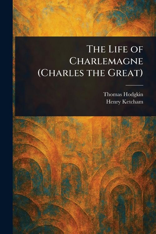 Produktbild: The Life of Charlemagne (Charles the Great)