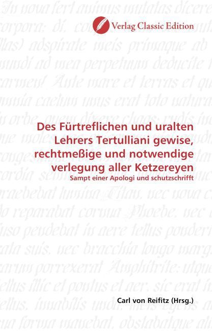 Produktbild: Des F&uuml;rtreflichen und uralten Lehrers Tertulliani gewise, rechtme&szlig;ige und notwendige verlegung aller Ketzereyen