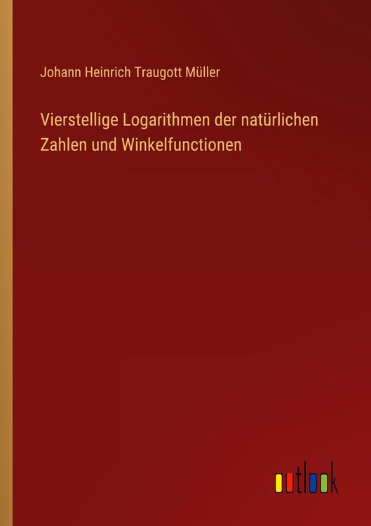 Produktbild: Vierstellige Logarithmen der nat&uuml;rlichen Zahlen und Winkelfunctionen