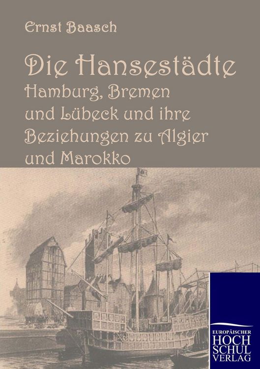 Produktbild: Die Hansest&auml;dte Hamburg, Bremen und L&uuml;beck und ihre Beziehungen zu Algier und Marokko