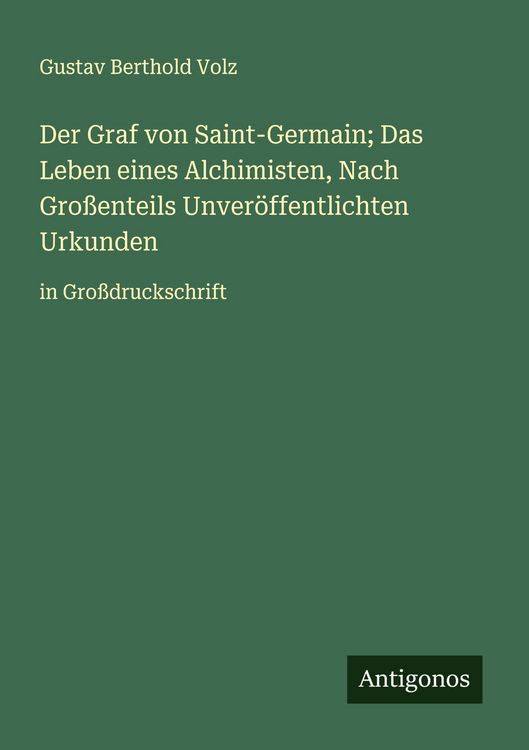 Produktbild: Der Graf von Saint-Germain; Das Leben eines Alchimisten, Nach Gro&szlig;enteils Unver&ouml;ffentlichten Urkunden