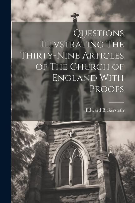Produktbild: Questions Illvstrating The Thirty-Nine Articles of The Church of England With Proofs