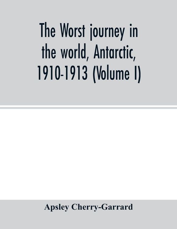 Produktbild: The worst journey in the world, Antarctic, 1910-1913 (Volume I)
