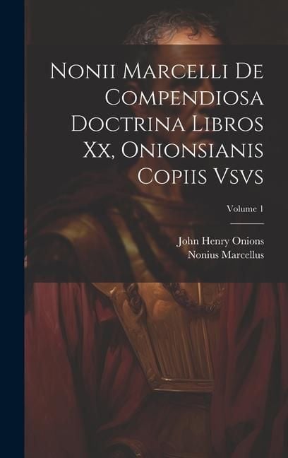 Produktbild: Nonii Marcelli De Compendiosa Doctrina Libros Xx, Onionsianis Copiis Vsvs; Volume 1