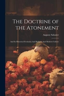 Produktbild: The Doctrine of the Atonement: And its Historical Evolution And Religion And Modern Culture