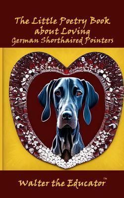 Produktbild: The Little Poetry Book about Loving German Shorthaired Pointers