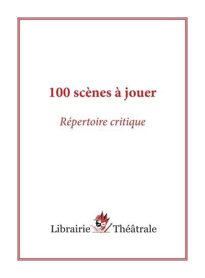 Produktbild: 100 sc&egrave;nes &agrave; jouer : r&eacute;pertoire critique
