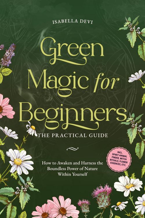 Produktbild: Green Magic for Beginners - The Practical Guide: How to Awaken and Harness the Boundless Power of Nature Within Yourself | incl. spirit animal finder,