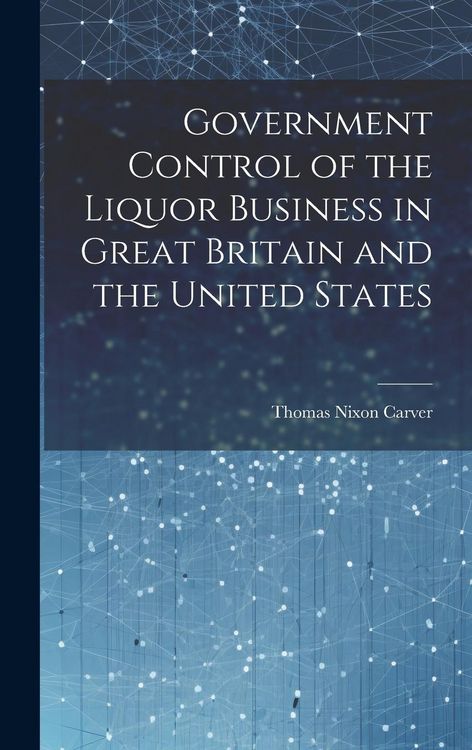 Produktbild: Government Control of the Liquor Business in Great Britain and the United States
