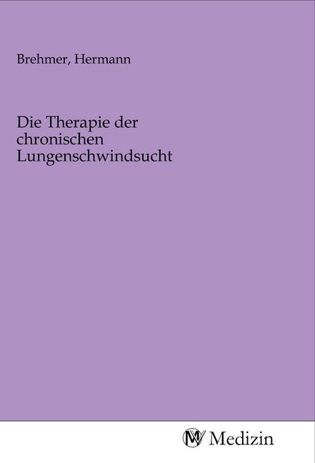 Produktbild: Die Therapie der chronischen Lungenschwindsucht