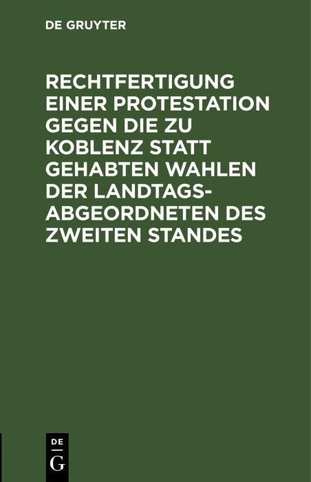 Produktbild: Rechtfertigung einer Protestation gegen die zu Koblenz statt gehabten Wahlen der Landtags-Abgeordneten des zweiten Standes