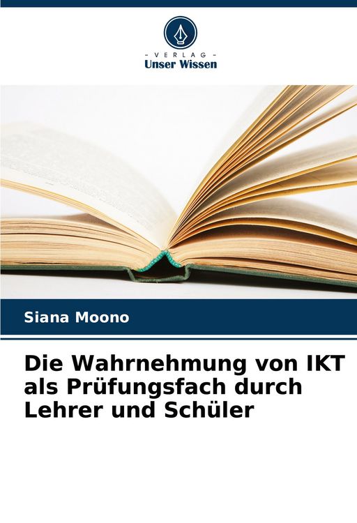 Produktbild: Die Wahrnehmung von IKT als Pr&uuml;fungsfach durch Lehrer und Sch&uuml;ler