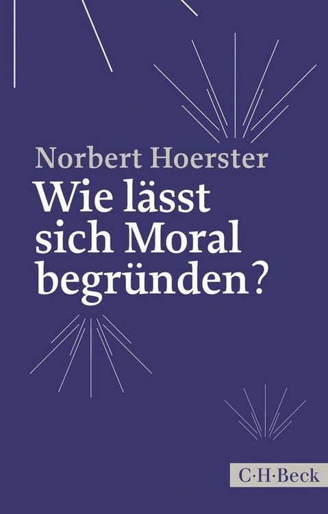 Produktbild: Wie l&auml;sst sich Moral begr&uuml;nden?