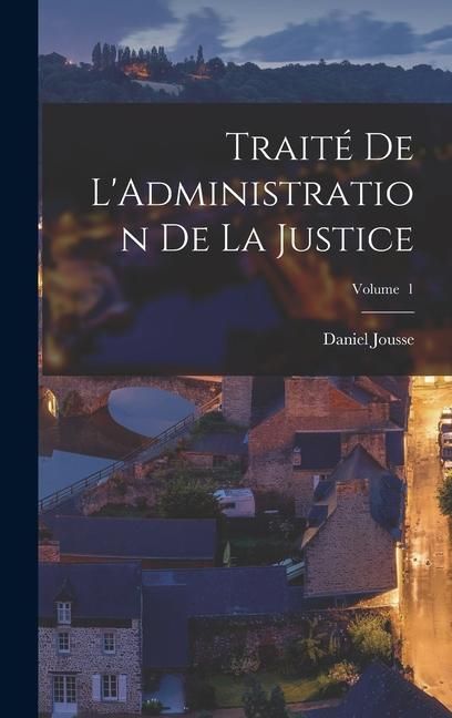 Produktbild: Trait&eacute; de L'Administration de la Justice; Volume 1