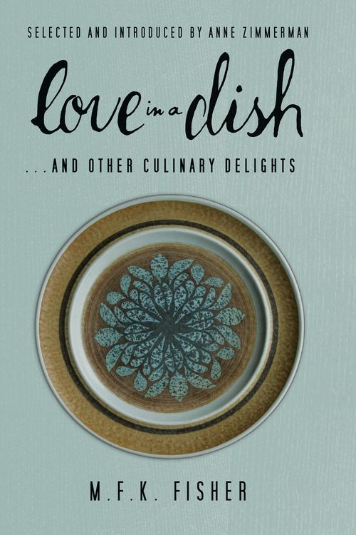 Produktbild: Love in a Dish . . . and Other Culinary Delights by M.F.K. Fisher
