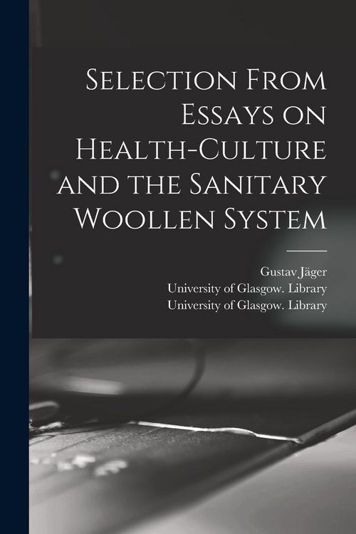 Produktbild: Selection From Essays on Health-culture and the Sanitary Woollen System [electronic Resource]
