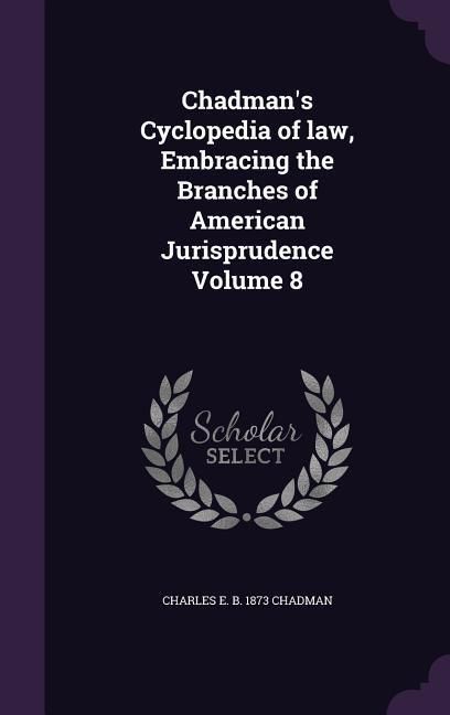 Produktbild: Chadman's Cyclopedia of law, Embracing the Branches of American Jurisprudence Volume 8