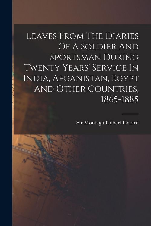 Produktbild: Leaves From The Diaries Of A Soldier And Sportsman During Twenty Years' Service In India, Afganistan, Egypt And Other Countries, 1865-1885
