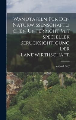 Produktbild: Wandtafeln f&uuml;r den naturwissenschaftlichen Unterricht mit specieller Ber&uuml;cksichtigung der Landwirthschaft.