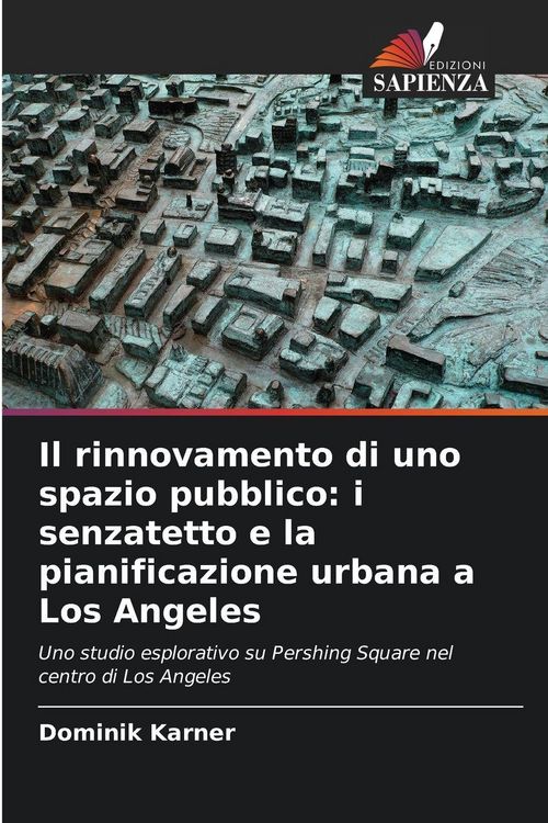 Produktbild: Il rinnovamento di uno spazio pubblico: i senzatetto e la pianificazione urbana a Los Angeles