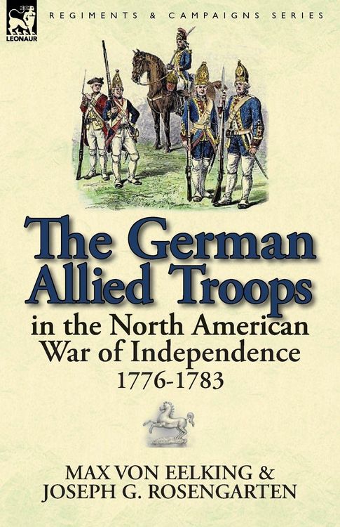 Produktbild: The German Allied Troops in the North American War of Independence, 1776-1783