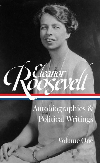Produktbild: Eleanor Roosevelt: Autobiographies & Political Writings, Vol. 1 (Loa #404)