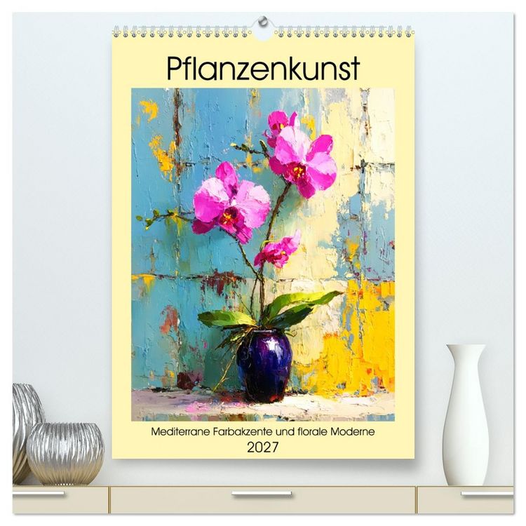 Produktbild: Pflanzenkunst. Mediterrane Farbakzente und florale Moderne (hochwertiger Premium Wandkalender 2027 DIN A2 hoch), Kunstdruck in Hochglanz