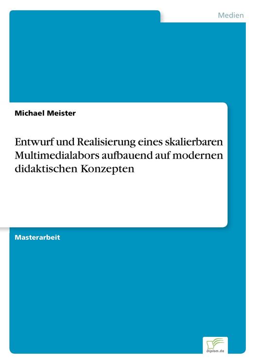 Produktbild: Entwurf und Realisierung eines skalierbaren Multimedialabors aufbauend auf modernen didaktischen Konzepten