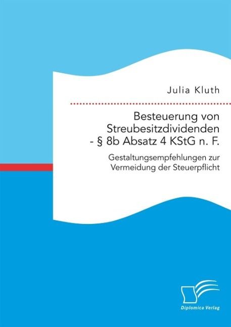 Produktbild: Besteuerung von Streubesitzdividenden - &sect; 8b Absatz 4 KStG n. F.: Gestaltungsempfehlungen zur Vermeidung der Steuerpflicht