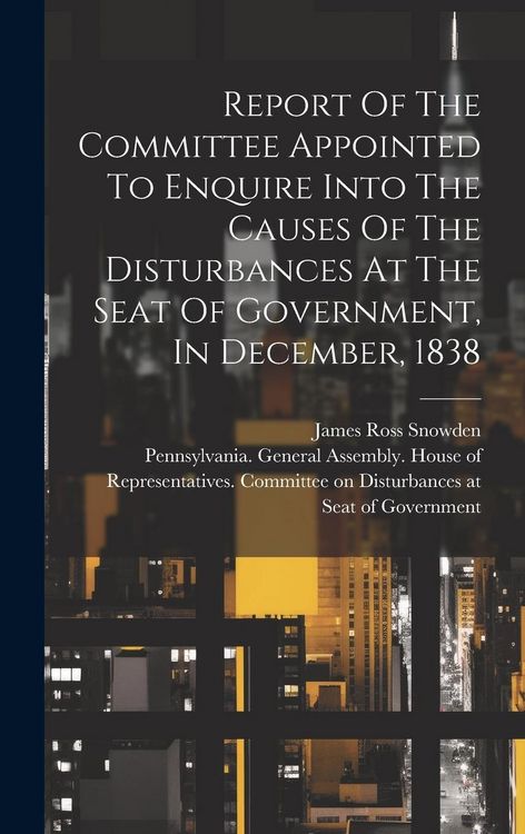 Produktbild: Report Of The Committee Appointed To Enquire Into The Causes Of The Disturbances At The Seat Of Government, In December, 1838