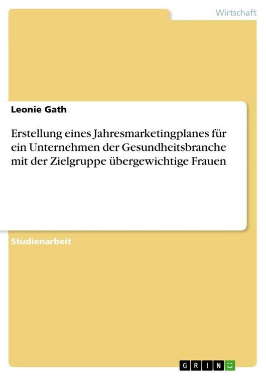 Produktbild: Erstellung eines Jahresmarketingplanes f&uuml;r ein Unternehmen der Gesundheitsbranche mit der Zielgruppe &uuml;bergewichtige Frauen