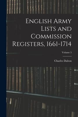 Produktbild: English Army Lists and Commission Registers, 1661-1714; Volume 5