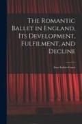Produktbild: The Romantic Ballet in England, Its Development, Fulfilment, and Decline