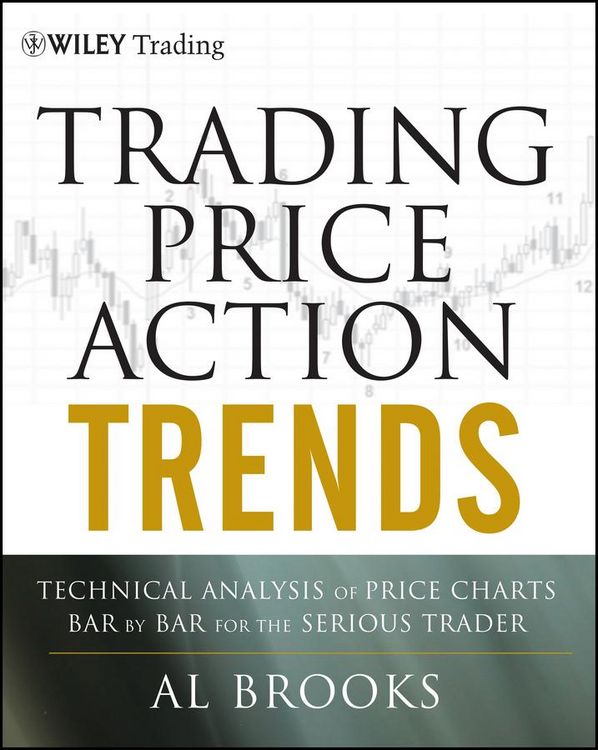 Produktbild: Trading Price Action Trends: Technical Analysis of Price Charts Bar by Bar for the Serious Trader