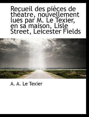 Produktbild: Le Texier, A: Recueil des pi&egrave;ces de th&eacute;atre, nouvellement lu