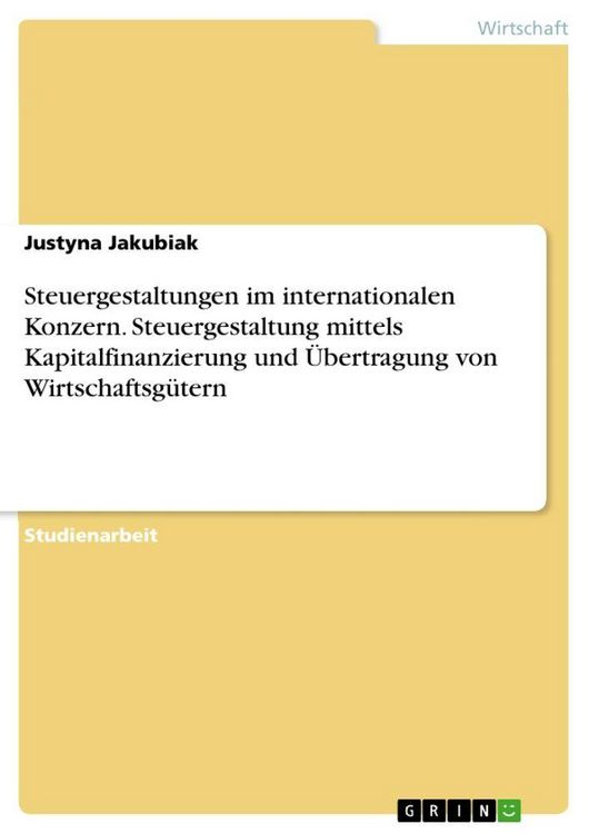Produktbild: Steuergestaltungen im internationalen Konzern. Steuergestaltung mittels Kapitalfinanzierung und &Uuml;bertragung von Wirtschaftsg&uuml;tern