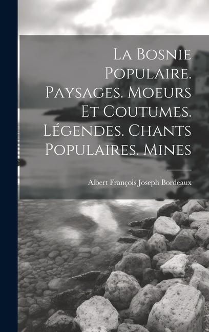 Produktbild: La Bosnie populaire. Paysages. Moeurs et coutumes. L&eacute;gendes. Chants populaires. Mines