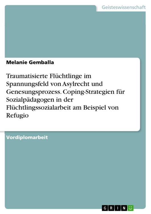 Produktbild: Traumatisierte Fl&uuml;chtlinge im Spannungsfeld von Asylrecht und Genesungsprozess. Coping-Strategien f&uuml;r Sozialp&auml;dagogen in der Fl&uuml;chtlingssozialarbeit a
