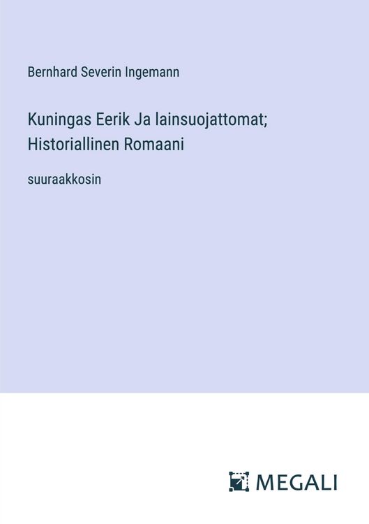 Produktbild: Kuningas Eerik Ja lainsuojattomat; Historiallinen Romaani