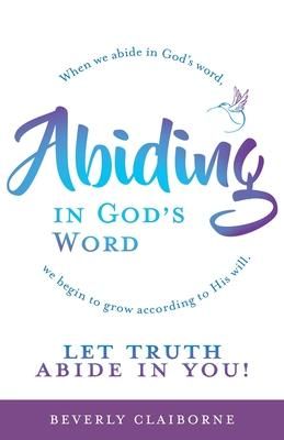 Produktbild: Abiding in God's Word: When we abide in God's word, we begin to grow according to His will.