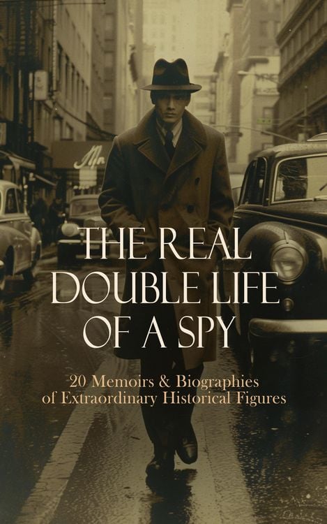 Produktbild: The Real Double Life of a Spy - 20 Memoirs & Biographies of Extraordinary Historical Figures
