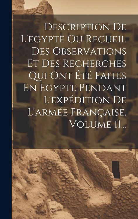 Produktbild: Description De L'egypte Ou Recueil Des Observations Et Des Recherches Qui Ont &Eacute;t&eacute; Faites En Egypte Pendant L'exp&eacute;dition De L'arm&eacute;e Fran&ccedil;aise, Volume 1