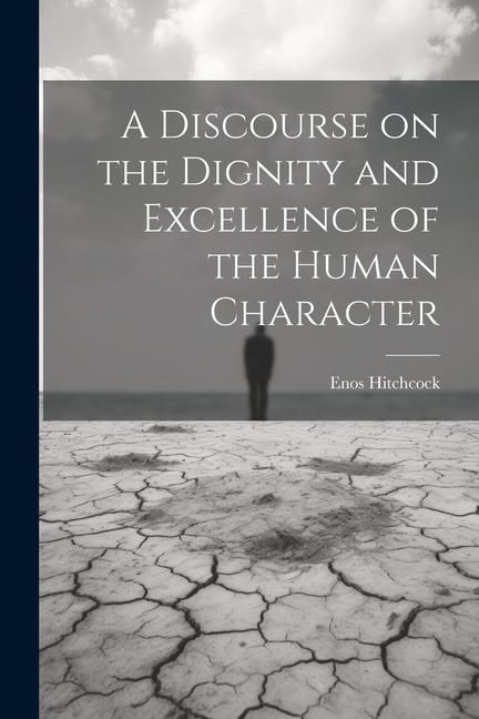Produktbild: A Discourse on the Dignity and Excellence of the Human Character
