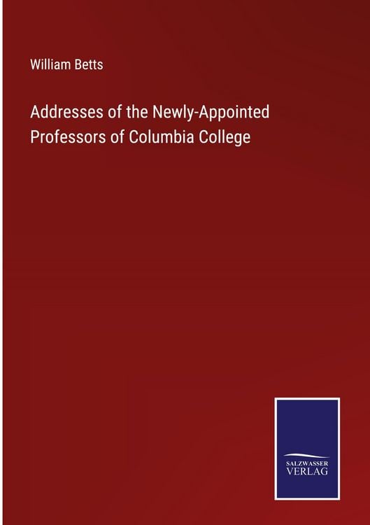 Produktbild: Addresses of the Newly-Appointed Professors of Columbia College