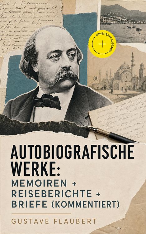 Produktbild: Autobiografische Werke: Memoiren + Reiseberichte + Briefe (Kommentiert)