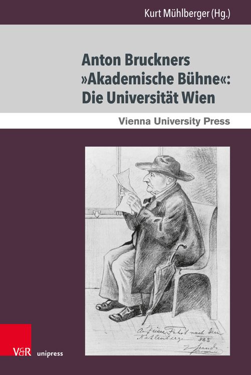 Produktbild: Anton Bruckners &raquo;Akademische B&uuml;hne&laquo;: Die Universit&auml;t Wien