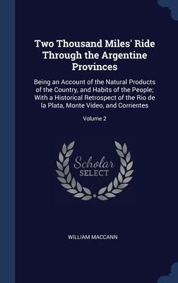 Produktbild: Two Thousand Miles' Ride Through the Argentine Provinces: Being an Account of the Natural Products of the Country, and Habits of the People; With a Hi