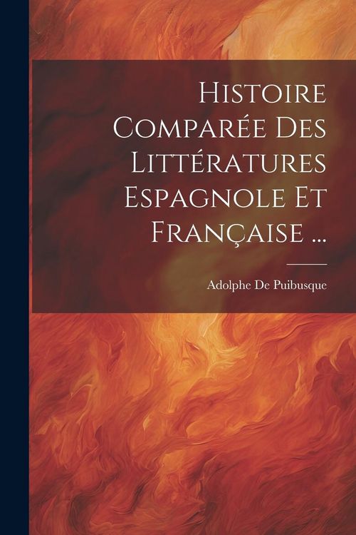 Produktbild: Histoire Compar&eacute;e Des Litt&eacute;ratures Espagnole Et Fran&ccedil;aise ...