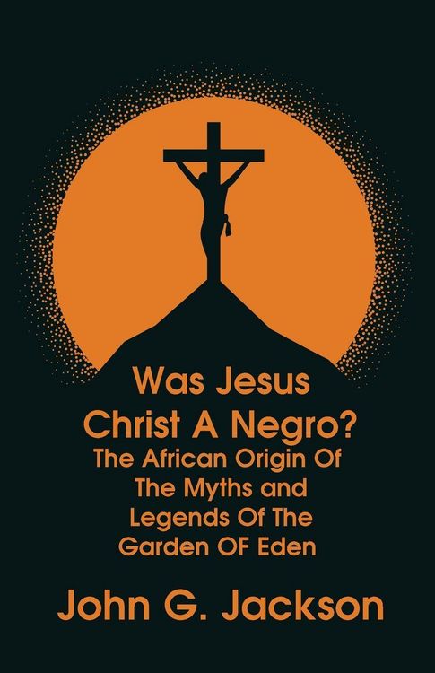 Produktbild: Was Jesus Christ a Negro? and The African Origin of the Myths & Legends of the Garden of Eden Paperback